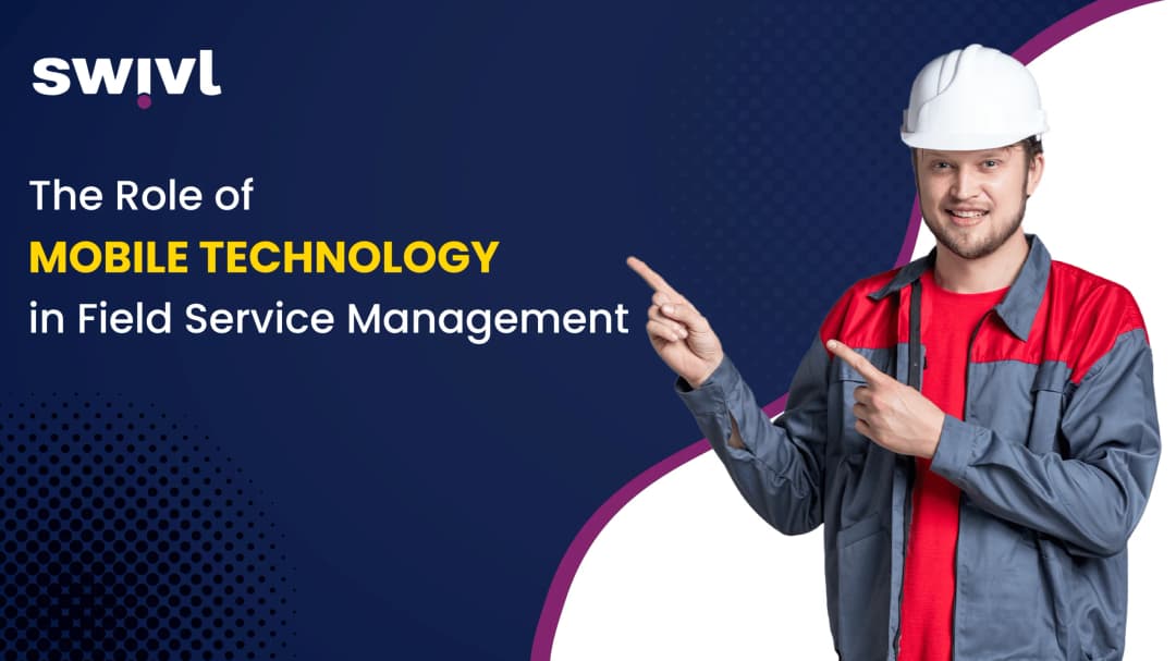 The Role of Mobile Technology in Field Service Management