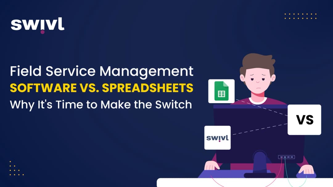FSM Software vs. Spreadsheets: Why It's Time to Make the Switch