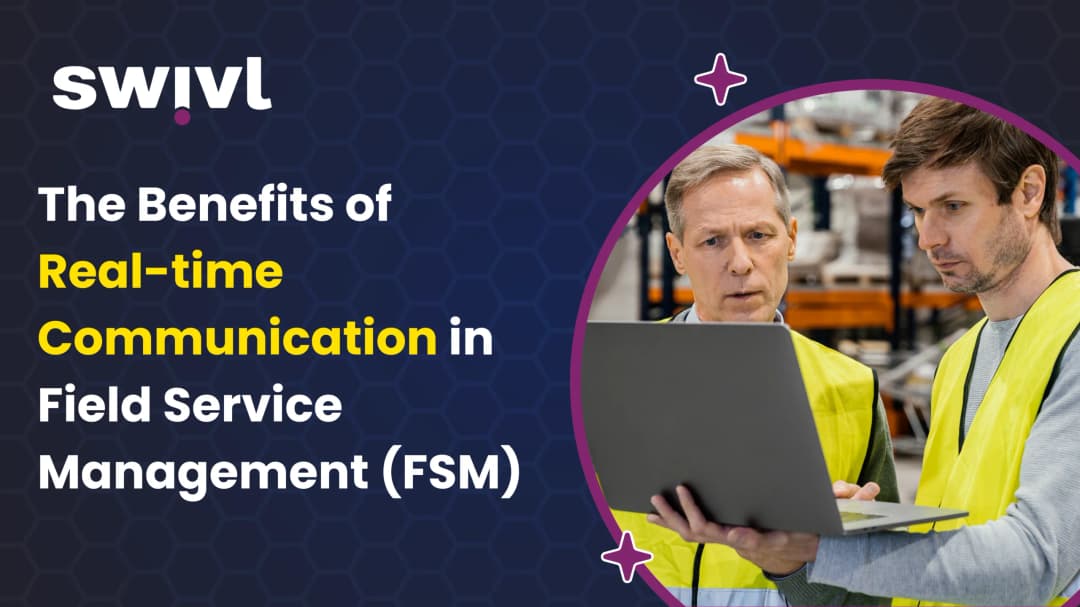 Benefits of Real-time Communication in Field Service Management