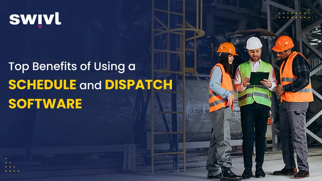 Top Benefits of Using a Schedule and Dispatch Software